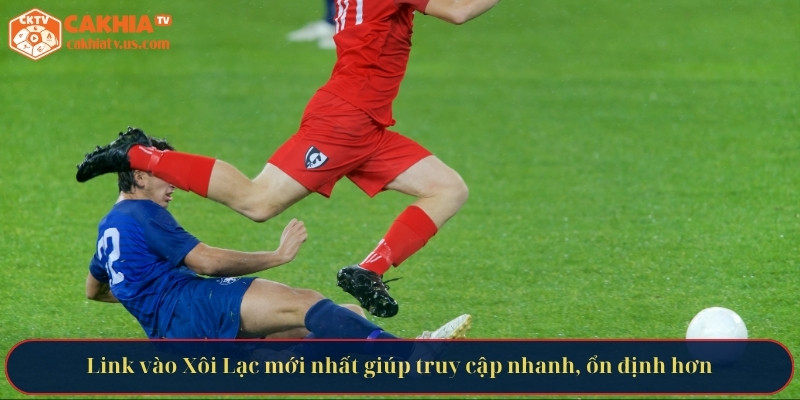 Link vào Xôi Lạc mới nhất giúp truy cập nhanh, ổn định hơn